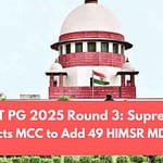 NEET PG 2025 Round 3: Supreme Court Directs MCC to Add 49 HIMSR MD/MS Seats